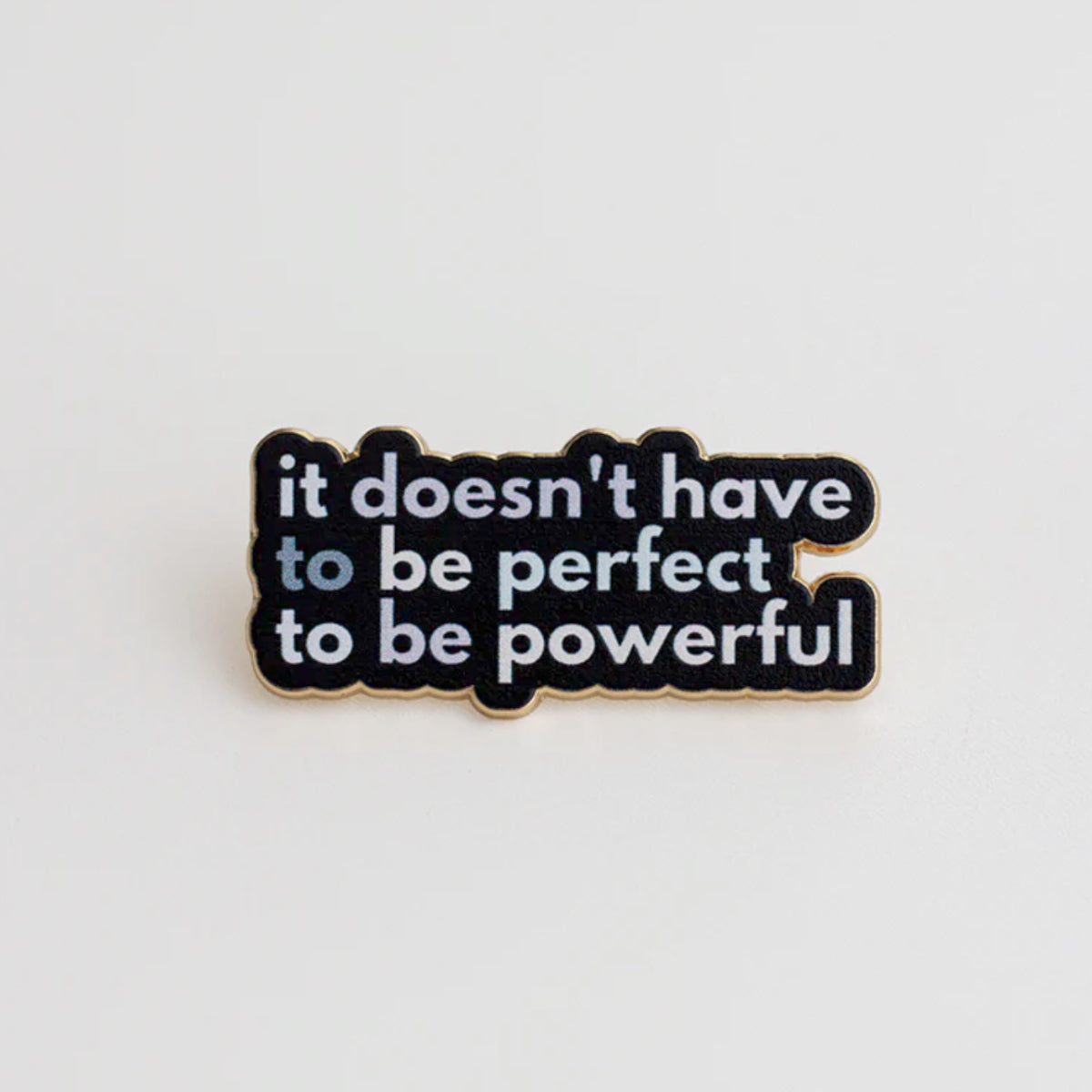 It Doesn't Have to be Perfect Enamel Pin